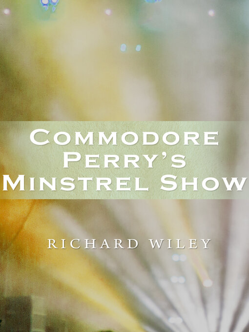 Title details for Commodore Perry's Minstrel Show by Richard Wiley - Available